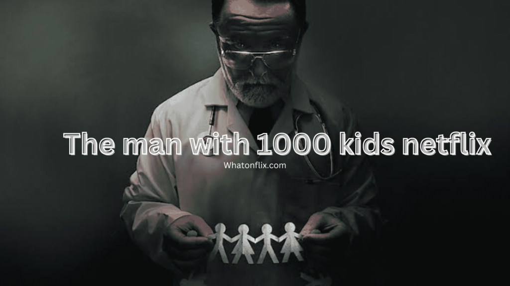 The man with 1000 kids netflix