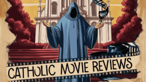 Catholic Movie Reviews